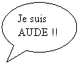 Bulle ronde: Je suis
AUDE !!

