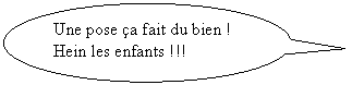 Bulle ronde: Une pose a fait du bien !  Hein les enfants !!!