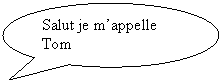 Bulle ronde: Salut je mappelle Tom
