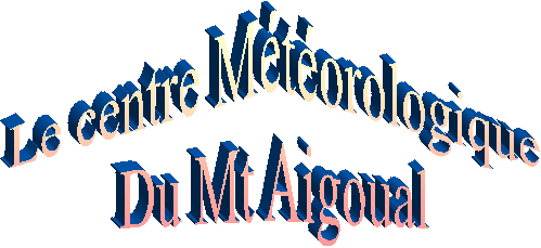 Le centre Mtorologique
Du Mt Aigoual
