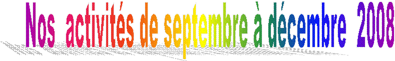Nos activités de septembre à décembre 2008
