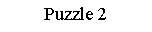 Zone de Texte: Puzzle 2?